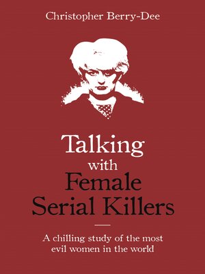 cover image of Talking with Female Serial Killers--A chilling study of the most evil women in the world